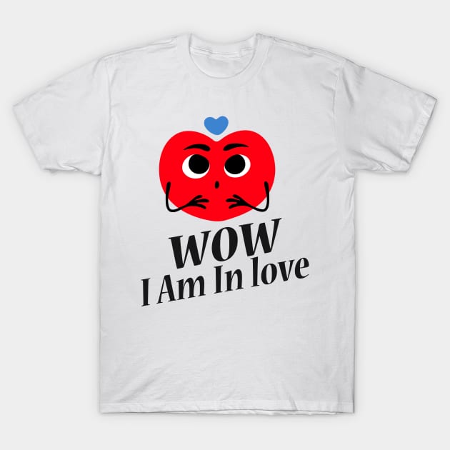 Wow I Am In Love T-Shirt by jerranne